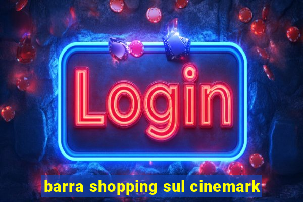 barra shopping sul cinemark